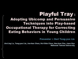 Playful Tray Adopting Ubicomp and Persuasive Techniques into