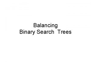 Balancing Binary Search Trees Binary Search Trees Review