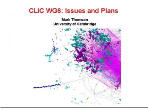 CLIC WG 6 Issues and Plans Mark Thomson