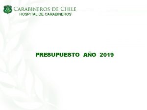 HOSPITAL DE CARABINEROS PRESUPUESTO AO 2019 HOSPITAL DE