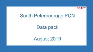 DRAFT South Peterborough PCN Data pack August 2019