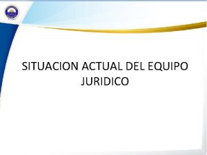 SITUACION ACTUAL DEL EQUIPO JURIDICO ESPECIALIDAD DE LOS