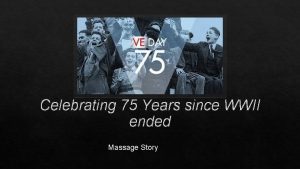 Celebrating 75 Years since WWII ended Massage Story