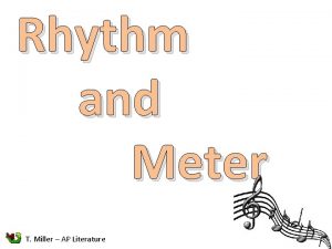 Rhythm and Meter T Miller AP Literature Rhythm
