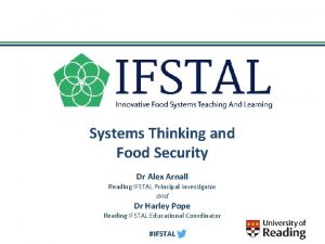 Systems Thinking and Food Security Dr Alex Arnall