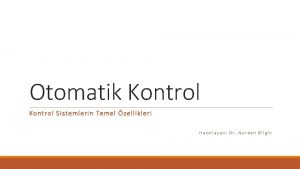 Otomatik Kontrol Sistemlerin Temel zellikleri Hazrlayan Dr Nurdan