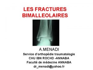 LES FRACTURES BIMALLEOLAIRES A MENADI Service dorthopdie traumatologie