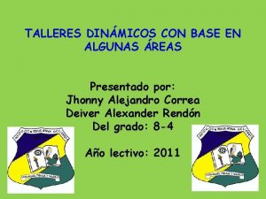 TALLERES DINMICOS CON BASE EN ALGUNAS REAS Presentado