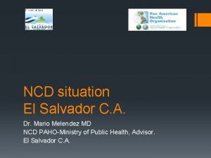 NCD situation El Salvador C A Dr Mario