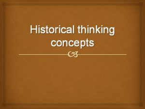 Historical thinking concepts History WHAT WHY HOW Historical