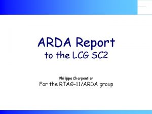 ARDA Report to the LCG SC 2 Philippe