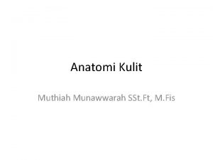 Anatomi Kulit Muthiah Munawwarah SSt Ft M Fis