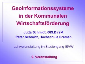 Geoinformationssysteme in der Kommunalen Wirtschaftsfrderung Jutta Schmidt GIS