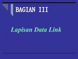 BAGIAN III Lapisan Data Link Position lapisan datalink