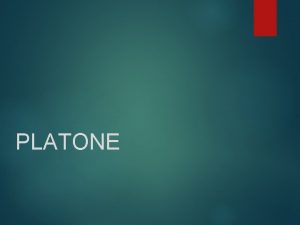 PLATONE Dati biografici Platone nasce nel 427 a