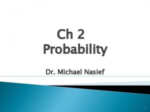 Ch 2 Probability Dr Michael Nasief 1 Introduction