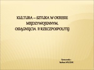 KULTURA SZTUKA W OKRESIE MIDZYWOJENNYM OSIGNICIA II RZECZPOSPOLITEJ