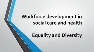 Workforce development in social care and health Equality