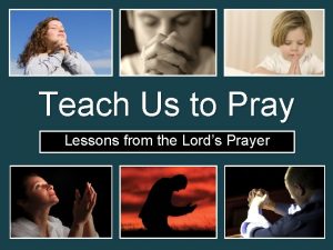 Teach Us to Pray Lessons from the Lords