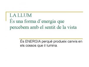 LA LLUM s una forma denergia que percebem