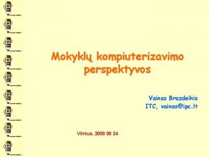 Mokykl kompiuterizavimo perspektyvos Vainas Brazdeikis ITC vainasipc lt