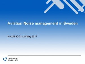 Aviation Noise management in Sweden NALM 30 31