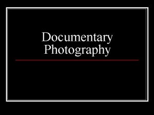 Documentary Photography refers to photography used to chronicle