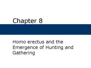 Chapter 8 Homo erectus and the Emergence of