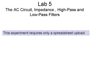 Lab 5 The AC Circuit Impedance HighPass and