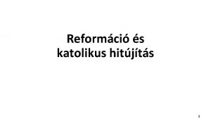 Reformci s katolikus hitjts 1 Egyhzi reformmozgalmak IV