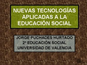 NUEVAS TECNOLOGAS APLICADAS A LA EDUCACIN SOCIAL JORGE