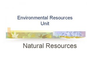 Environmental Resources Unit Natural Resources Problem Area Introduction