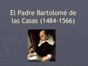 El Padre Bartolom de las Casas 1484 1566