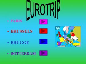 PARIS BRUSSELS BRUGGE ROTTERDAM PARIS DEPARTURE We are