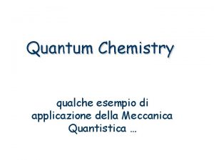 Quantum Chemistry qualche esempio di applicazione della Meccanica