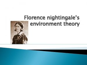 Florence nightingales environment theory Florence Nightingale was born