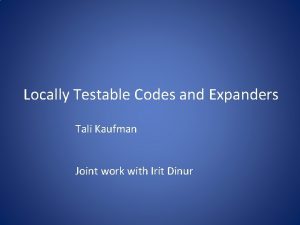 Locally Testable Codes and Expanders Tali Kaufman Joint