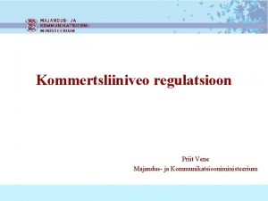 Kommertsliiniveo regulatsioon Priit Vene Majandus ja Kommunikatsiooniministeerium Kommertsliiniveo
