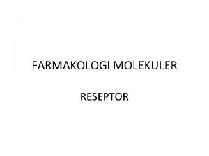 FARMAKOLOGI MOLEKULER RESEPTOR I Reseptor Kanal Ion Ligand