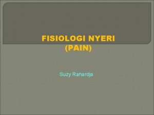 FISIOLOGI NYERI PAIN Suzy Rahardja FAAL ALAT INDERA