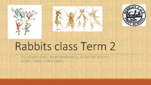 Rabbits class Term 2 CELEBRATIONS REMEMBRANCE BONFIRE NIGHT