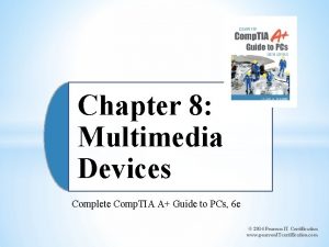 Chapter 8 Multimedia Devices Complete Comp TIA A