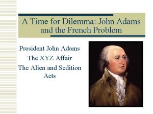 A Time for Dilemma John Adams and the