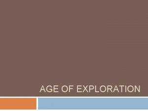 AGE OF EXPLORATION Spurs to Age of Exploration