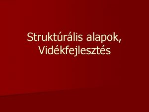 Struktrlis alapok Vidkfejleszts Az alapt hatok kztt nem