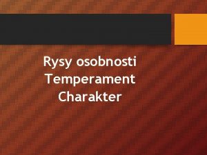 Rysy osobnosti Temperament Charakter Rysy osobnosti povahov vlastnost