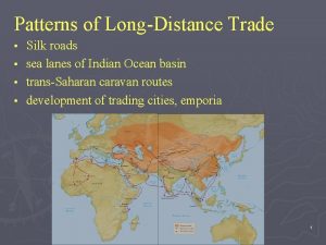 Patterns of LongDistance Trade Silk roads sea lanes