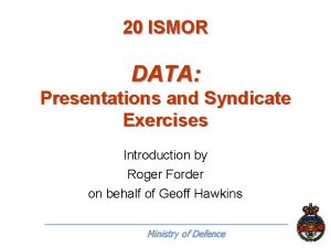 20 ISMOR DATA Presentations and Syndicate Exercises Introduction
