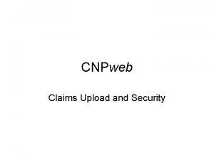 CNPweb Claims Upload and Security 1 Claim Upload