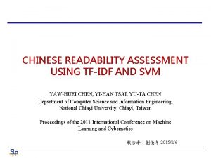 CHINESE READABILITY ASSESSMENT USING TFIDF AND SVM YAWHUEI